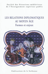 Les relations diplomatiques au Moyen Age : formes et enjeux - Société des historiens médiévistes de l'enseignement supérieur public (France). Congrès (41 ; 2010 ; Lyon)
