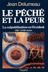 Le péché et la peur : la culpabilisation en Occident, XIIIe-XVIIIe siècle - Jean Delumeau
