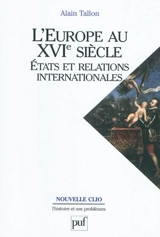L'Europe au XVIe siècle : Etats et relations internationales - Alain Tallon