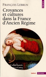 Croyances et cultures dans la France d'Ancien Régime - François Lebrun