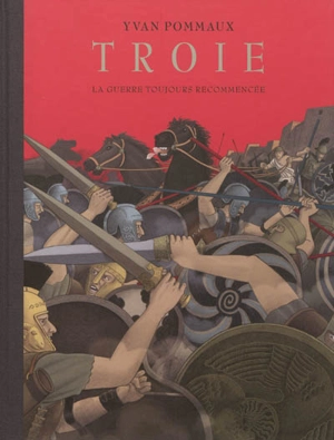 Troie : la guerre toujours recommencée - Yvan Pommaux