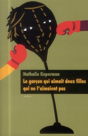 Le garçon qui aimait deux filles qui ne l'aimaient pas - Nathalie Kuperman