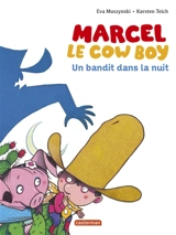 Marcel le cow-boy. Vol. 4. Un bandit dans la nuit - Eva Muszynski