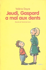 Jeudi, Gaspard a mal aux dents - Valérie Dayre