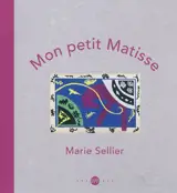 Mon petit Matisse - Marie Sellier