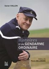 Histoires d'un gendarme ordinaire - Xavier Viallon