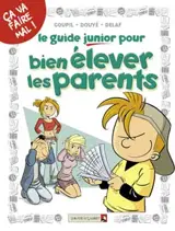 Le guide junior pour bien élever les parents - Jacky Goupil
