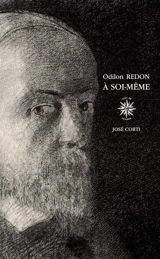 A soi-même, 1867-1915 : notes sur la vie, l'art et les artistes - Odilon Redon