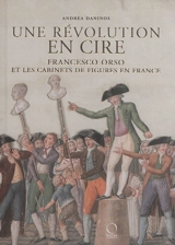 Une révolution en cire : Francesco Orso et les cabinets de figures en France - Andrea Daninos