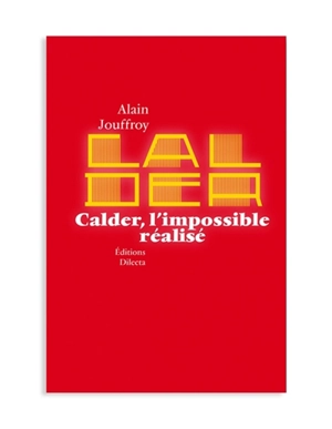 Calder, l'impossible réalisé - Alain Jouffroy