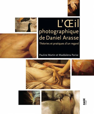 L'oeil photographique de Daniel Arasse : théories et pratiques d'un regard - Pauline Martin