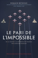 Le pari de l'impossible : de la chasse à la Patrouille de France, une aventure humaine - Romain Béthoux