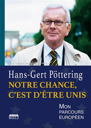 Notre chance, c'est d'être unis : mon parcours européen - Hans-Gert Pöttering