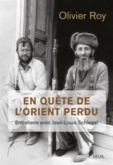 En quête de l'Orient perdu : entretiens avec Jean-Louis Schlegel - Olivier Roy