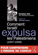 Comment Israël expulsa les Palestiniens (1947-1949) : les révélations des nouveaux historiens - Dominique Vidal
