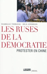 Les ruses de la démocratie : protester en Chine - Isabelle Thireau