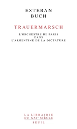 Trauermarsch : l'Orchestre de Paris dans l'Argentine de la dictature - Esteban Buch