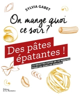 Des pâtes épatantes ! : 35 recettes faites en 20 minutes pour les soirs de semaine - Sylvia Gabet
