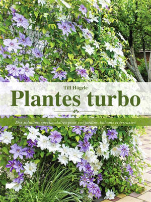 Plantes turbo : des solutions spectaculaires pour vos jardins, balcons et terrasses - Till Hägele