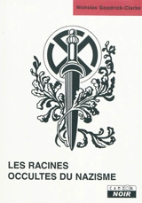 Les racines occultes du nazisme : les sectes secrètes aryennes et leur influence sur l'idéologie nazie - Nicholas Goodrick-Clarke
