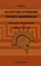 Les mythes littéraires : épopées homériques - Georges Desmeules