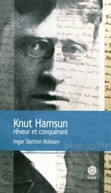 Knut Hamsun, rêveur et conquérant : biographie - Ingar Sletten Kolloen