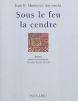 Sous le feu la cendre : poèmes - Jean Amrouche