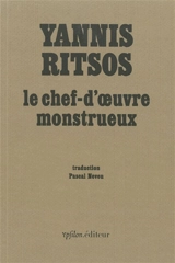 Le chef-d'oeuvre monstrueux : mémoires d'un homme tranquille qui ne savait rien - Giannis Ritsos