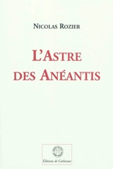 L'astre des anéantis - Nicolas Rozier