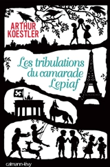 Les tribulations du camarade Lepiaf - Arthur Koestler