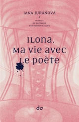 Ilona : ma vie avec le poète - Jana Juranova