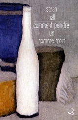 Comment peindre un homme mort - Sarah Hall