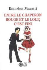 Entre le Chaperon rouge et le loup, c'est fini - Katarina Mazetti