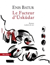 Le facteur d'Usküdar : romans - Enis Batur