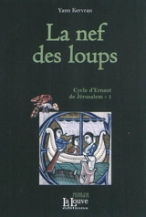 Cycle d'Ernaut de Jérusalem. Vol. 1. La nef des loups - Yann Kervran