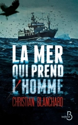 La mer qui prend l'homme : thriller - Christian Blanchard