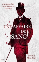 Une affaire de sang : une enquête inédite de Sherlock Holmes - Bonnie MacBird