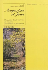 Augustine et Jean : une passion dans le tourment des croyances, entre Ardèche et Haute-Loire. Vol. 3. De nouveaux horizons - Michel Riou