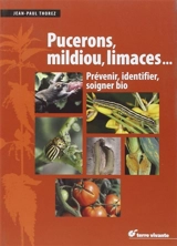 Pucerons, mildiou, limaces... : prévenir, identifier, soigner bio - Jean-Paul Thorez