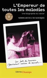 L'empereur de toutes les maladies : une biographie du cancer - Siddhartha Mukherjee