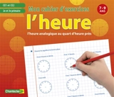 L'heure : l'heure analogique au quart d'heure près : CE1 et CE2, 2e et 3e primaire, 7-9 ans - Emy Geyskens