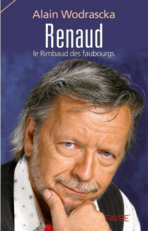 Renaud, le Rimbaud des faubourgs - Alain Wodrascka