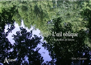 L'oeil oblique : reflets de Sèvre - Eric Gautier