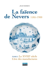 La faïence de Nevers : 1585-1900 - Jean Rosen