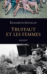 Truffaut et les femmes - Elizabeth Gouslan