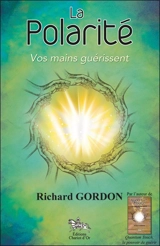 La polarité : vos mains guérissent - Richard Gordon