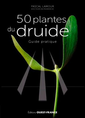 50 plantes du druide : guide pratique - Pascal Lamour