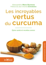 Les incroyables vertus du curcuma : épice santé et recettes saveur - Alessandra Moro-Buronzo