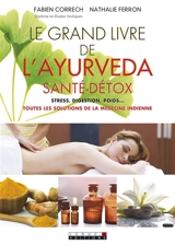 Le grand livre de l'ayurveda : santé, détox : stress, digestion, poids... toutes les solutions de la médecine indienne - Fabien Correch