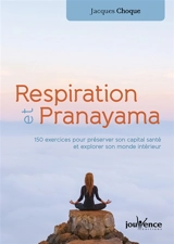 Respiration et pranayama : 120 exercices pour préserver son capital santé et explorer son monde intérieur - Jacques Choque